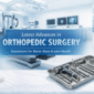 Advancements in orthopedic surgery tools 85x85